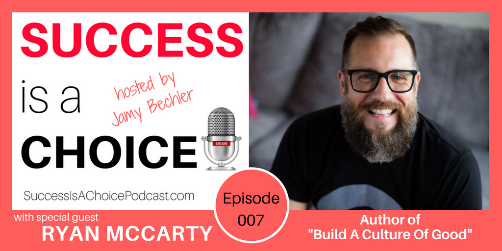 Episode 007: Culture Of Good Co-Founder Ryan McCarty - Jamy Bechler